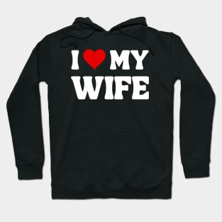 I Love My Wife - Romantic Quote Hoodie